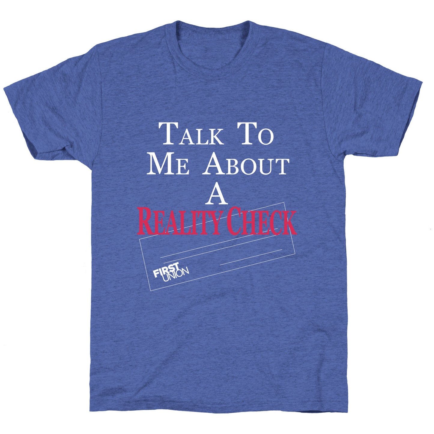 Talk To Me About A Reality Check Unisex Triblend Tee