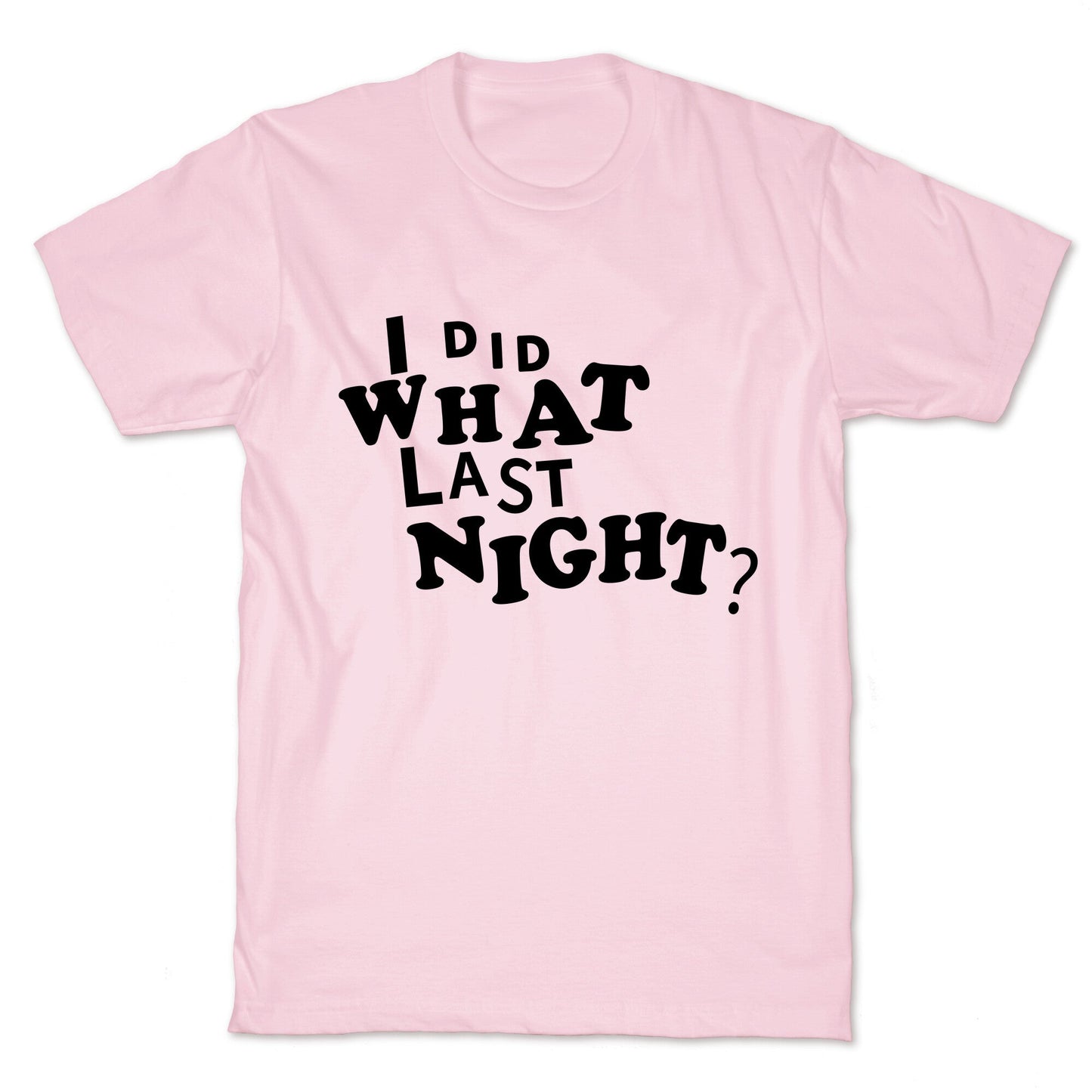 I Did What Last Night T-Shirt