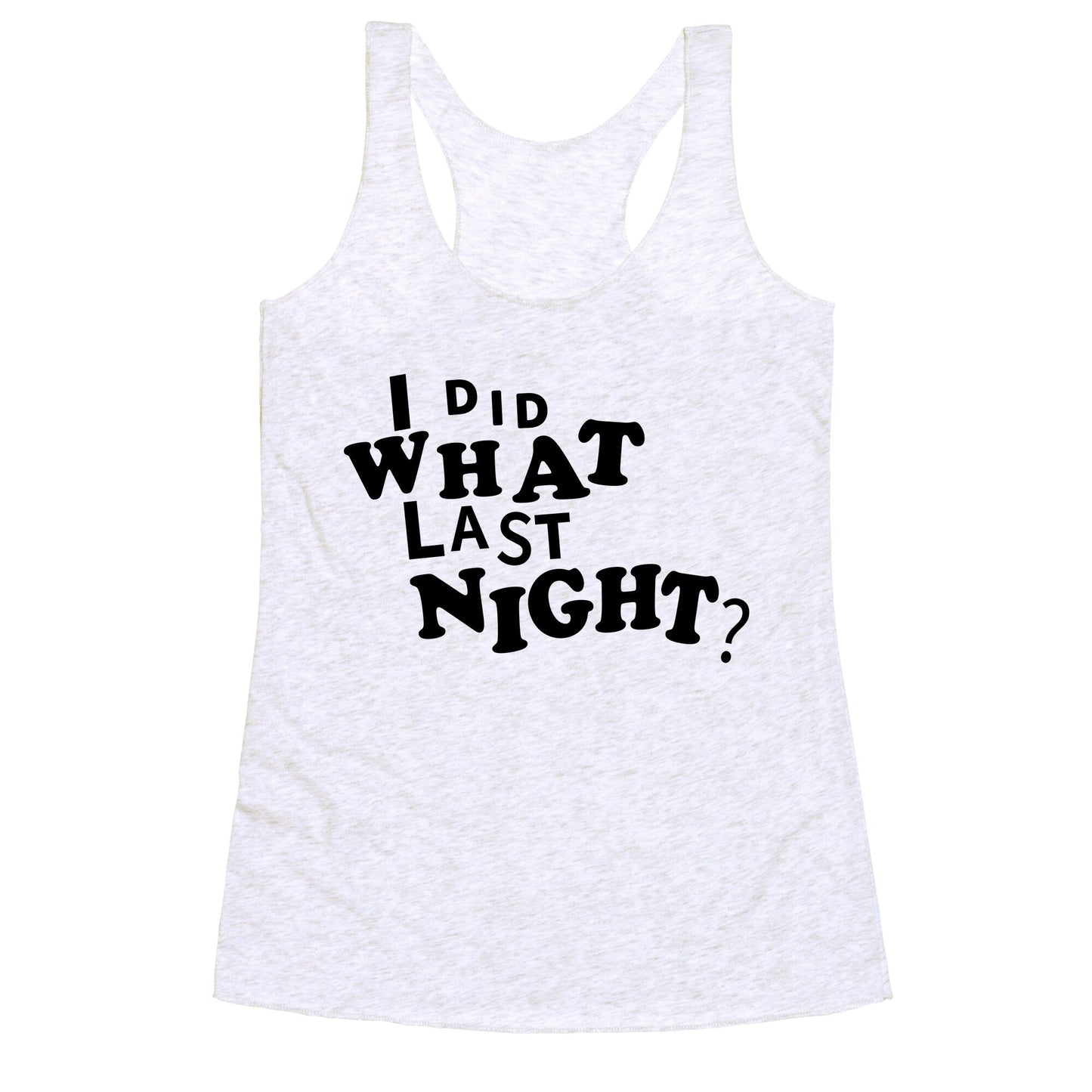 I Did What Last Night Racerback Tank