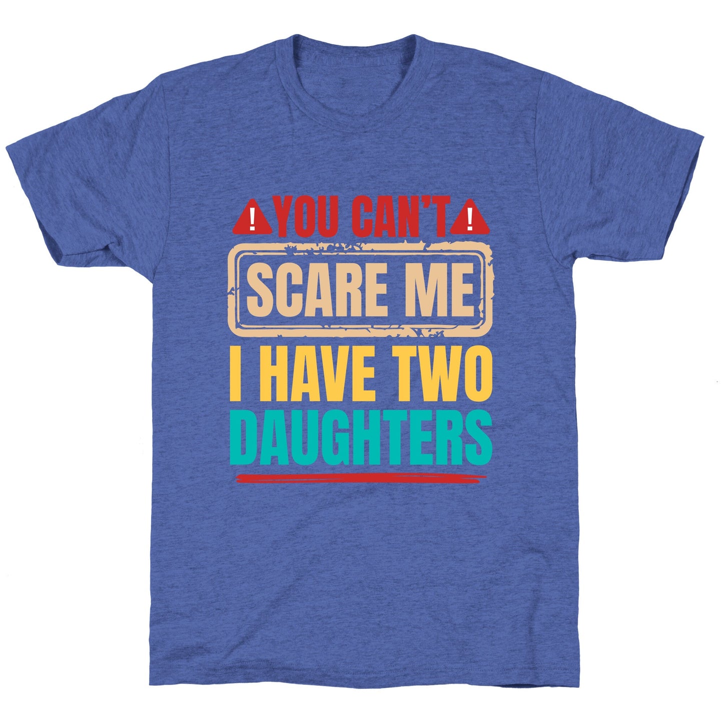 I Have Two Daughters Funny Dad Unisex Triblend Tee