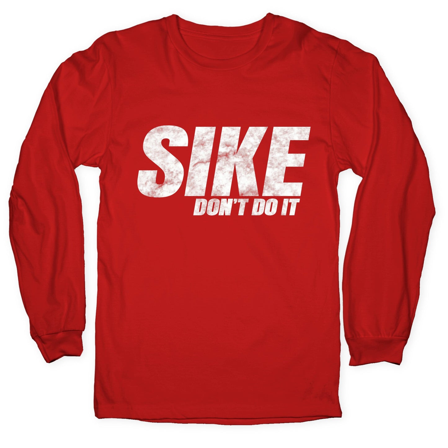 Sike Dont Do It Longsleeve Tee