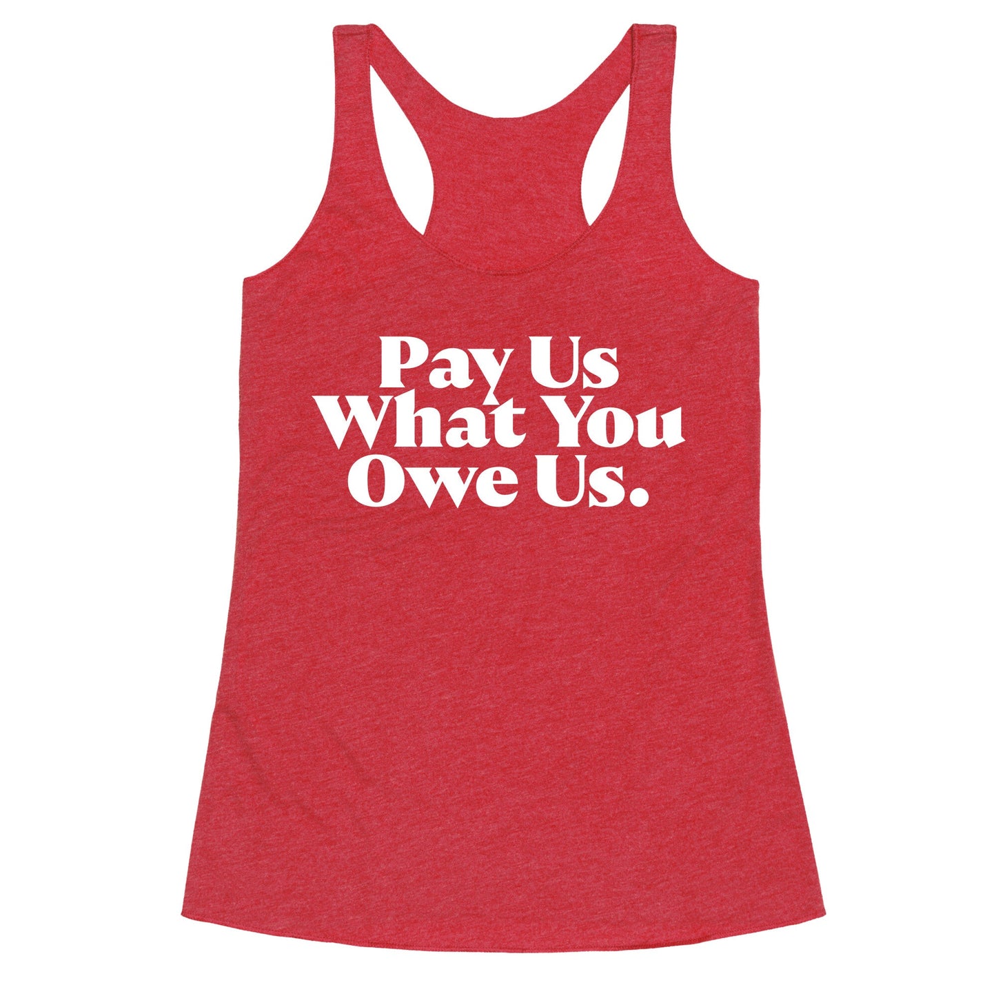 Pay Us What You Owe Us Racerback Tank