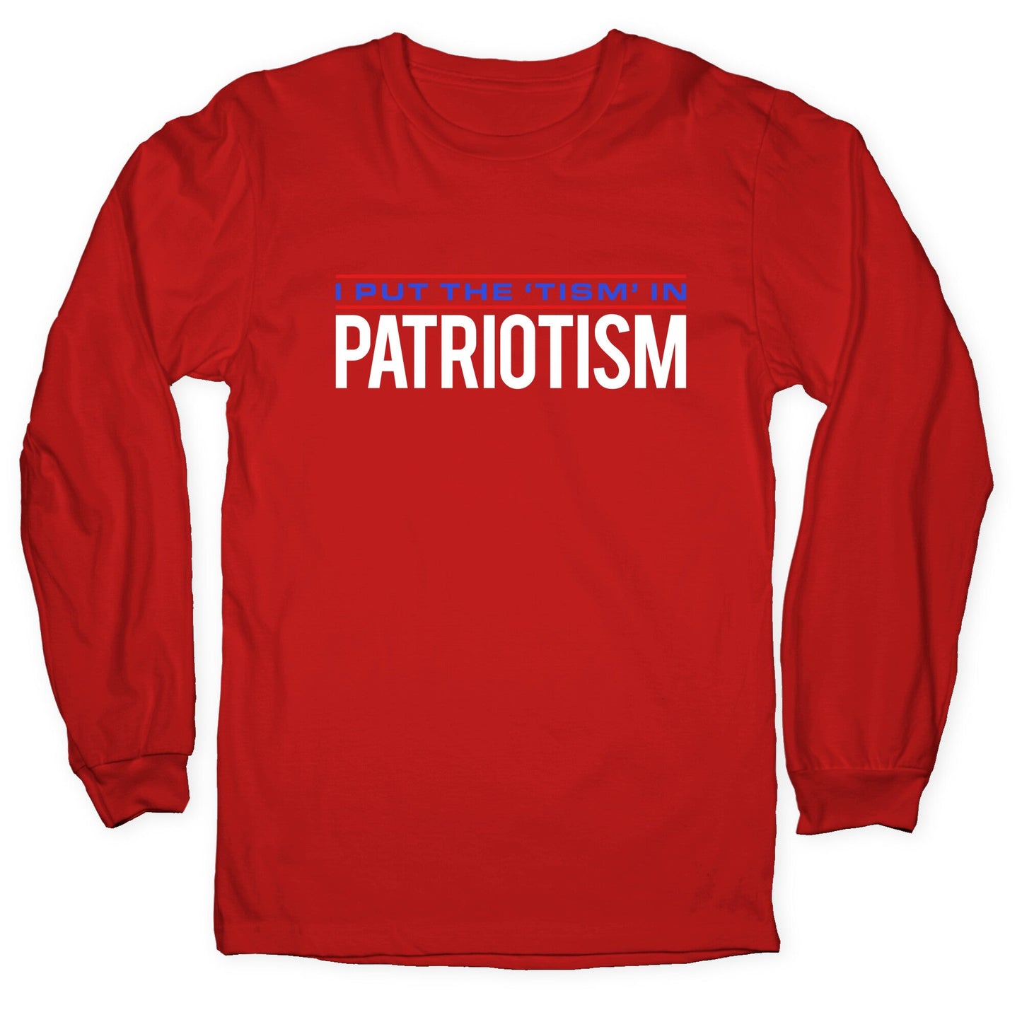 I Put The Tism In Patriotism Longsleeve Tee