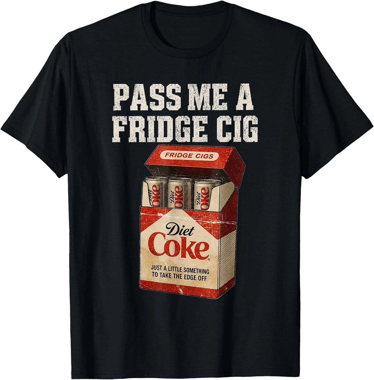 Funny Pass Me A Fridge Cig Funny Fridge Cig of Men T-Shirt