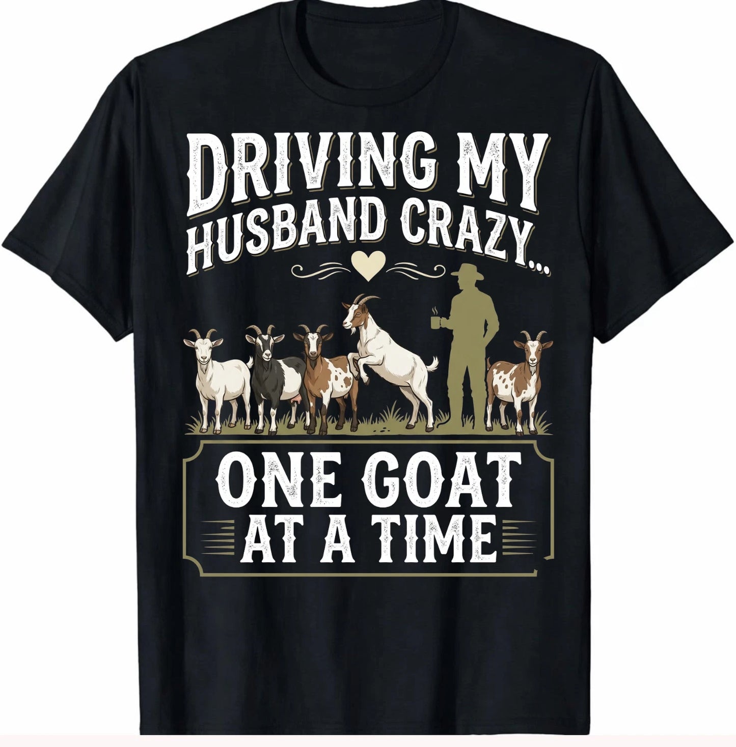 Driving My Husband Crazy One Goat At A Time Funny Goat Wife Farm Animal T-Shirt