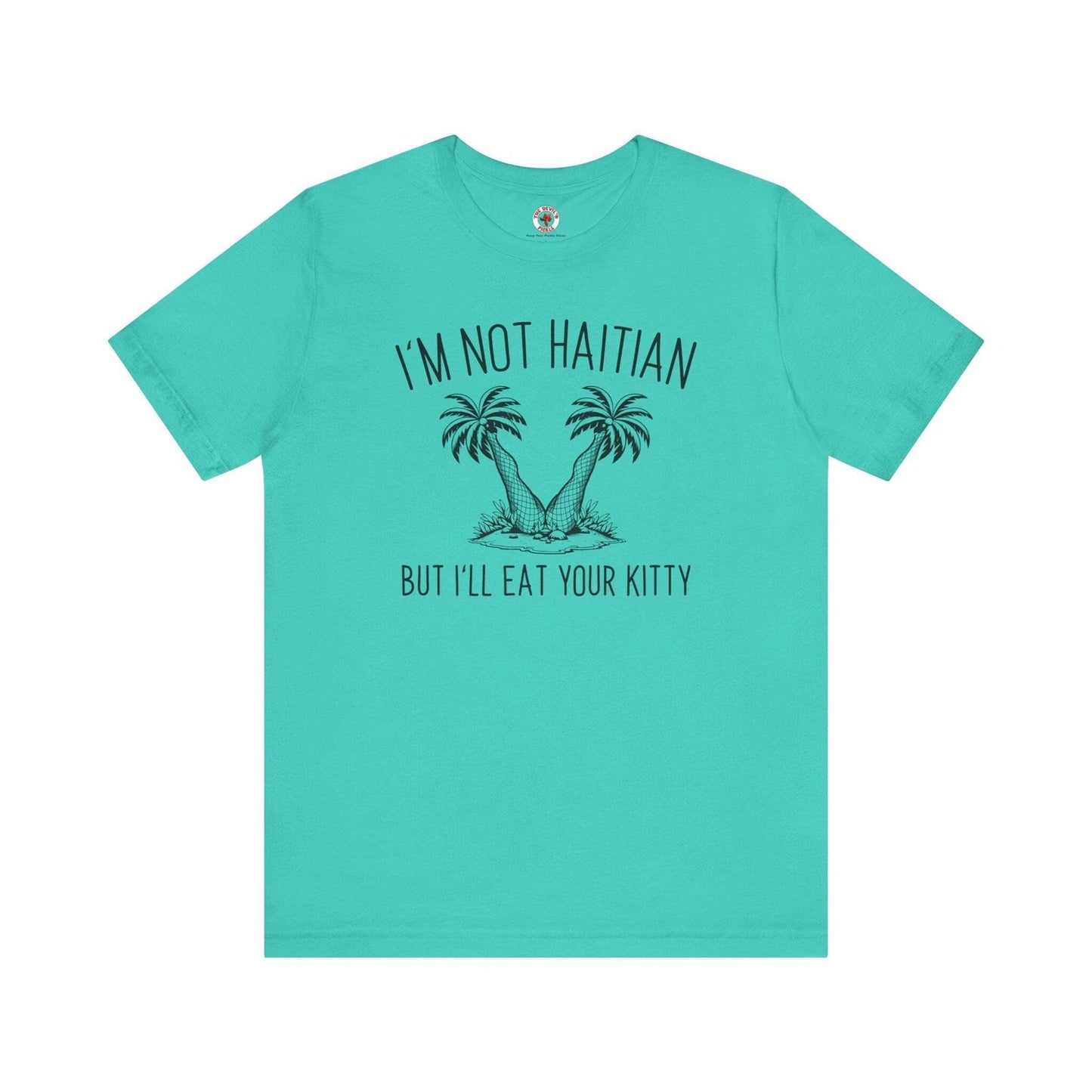 I'm Not Haitian But I'll Eat Your Kitty T-Shirt
