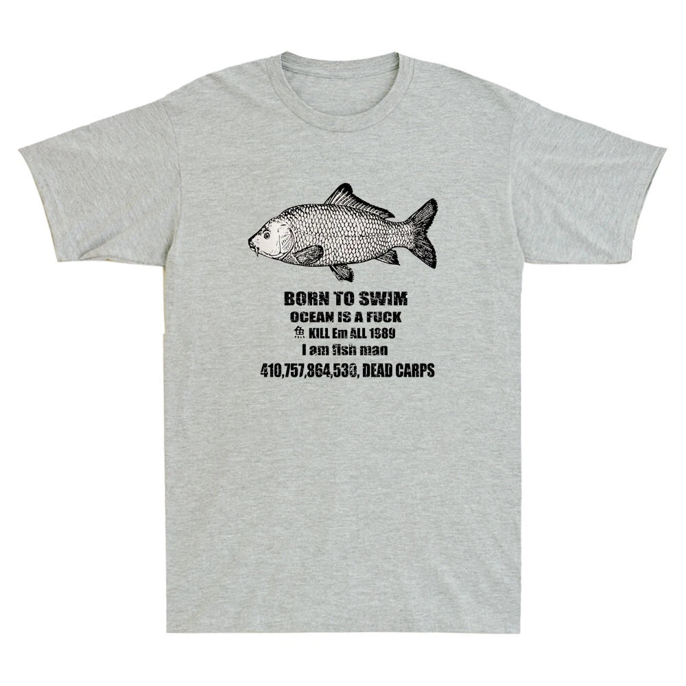 Born To Swim Ocean Is A Fvck Kill Em All 1989 I Am Fish Man Funny Quote T-Shirt