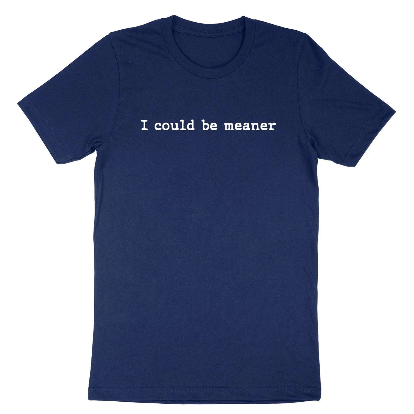 I Could Be Meaner T-Shirt Sarcasm Funny Humor Quote Shirt Sarcastic Short Sleeve