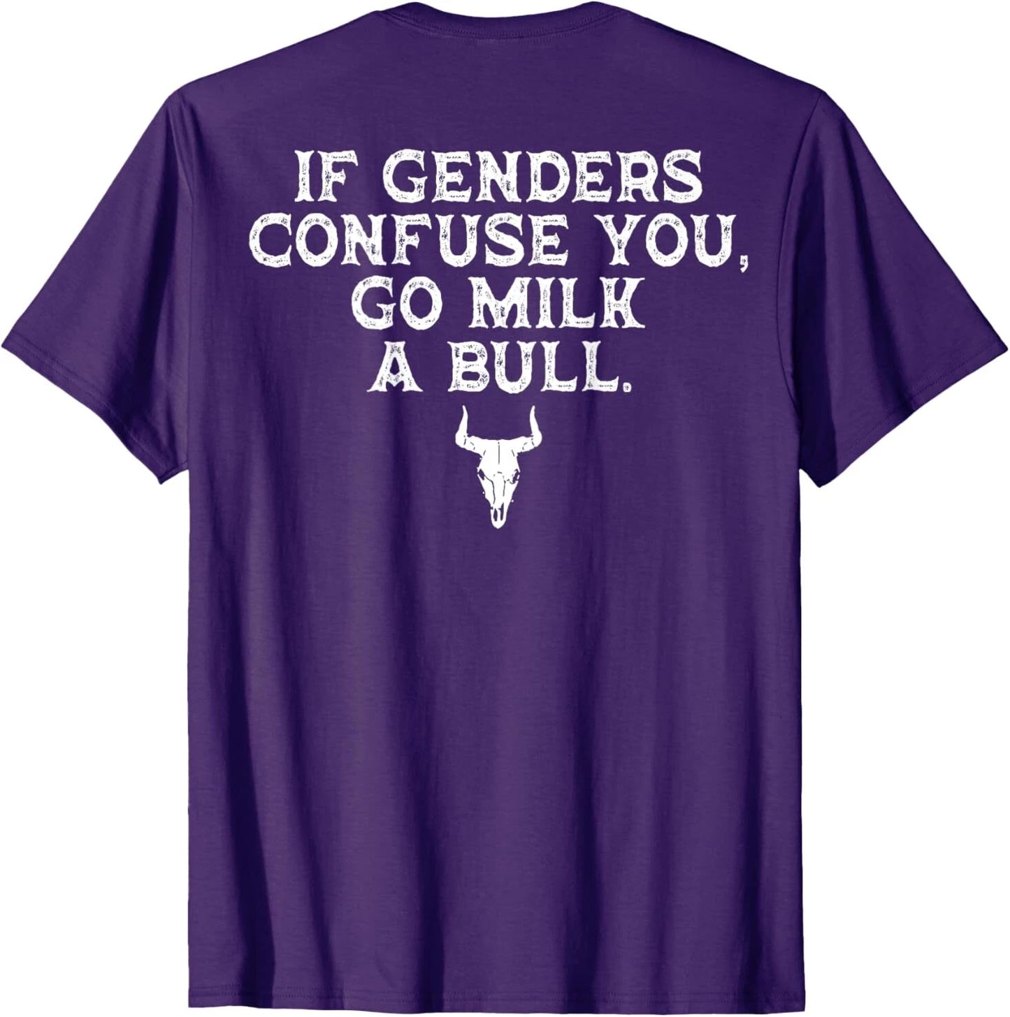 If Genders Confuse You Go Milk A Bull (on back) T-Shirt