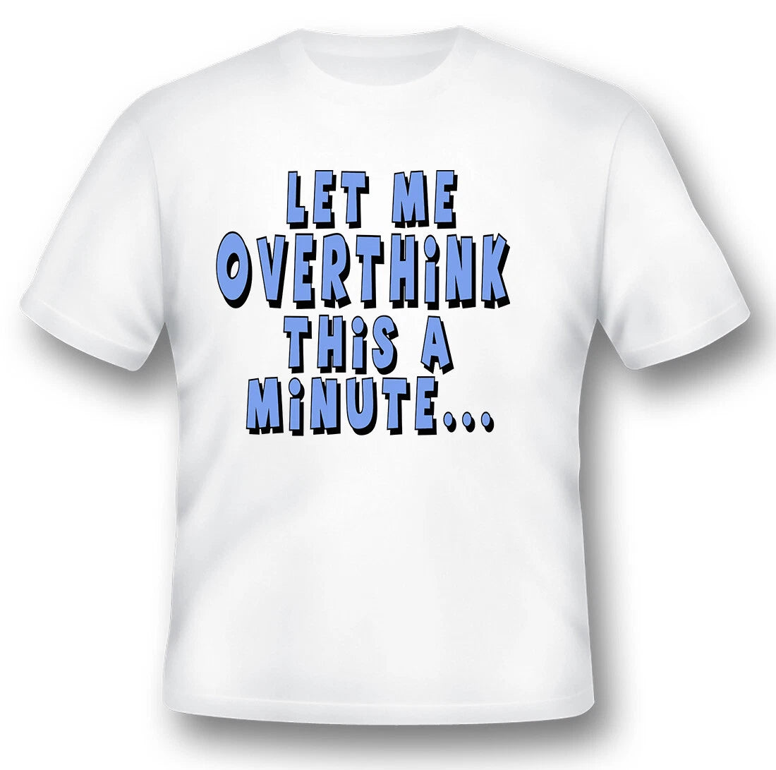 Let me overthink this a minute funny humor black or white tee.