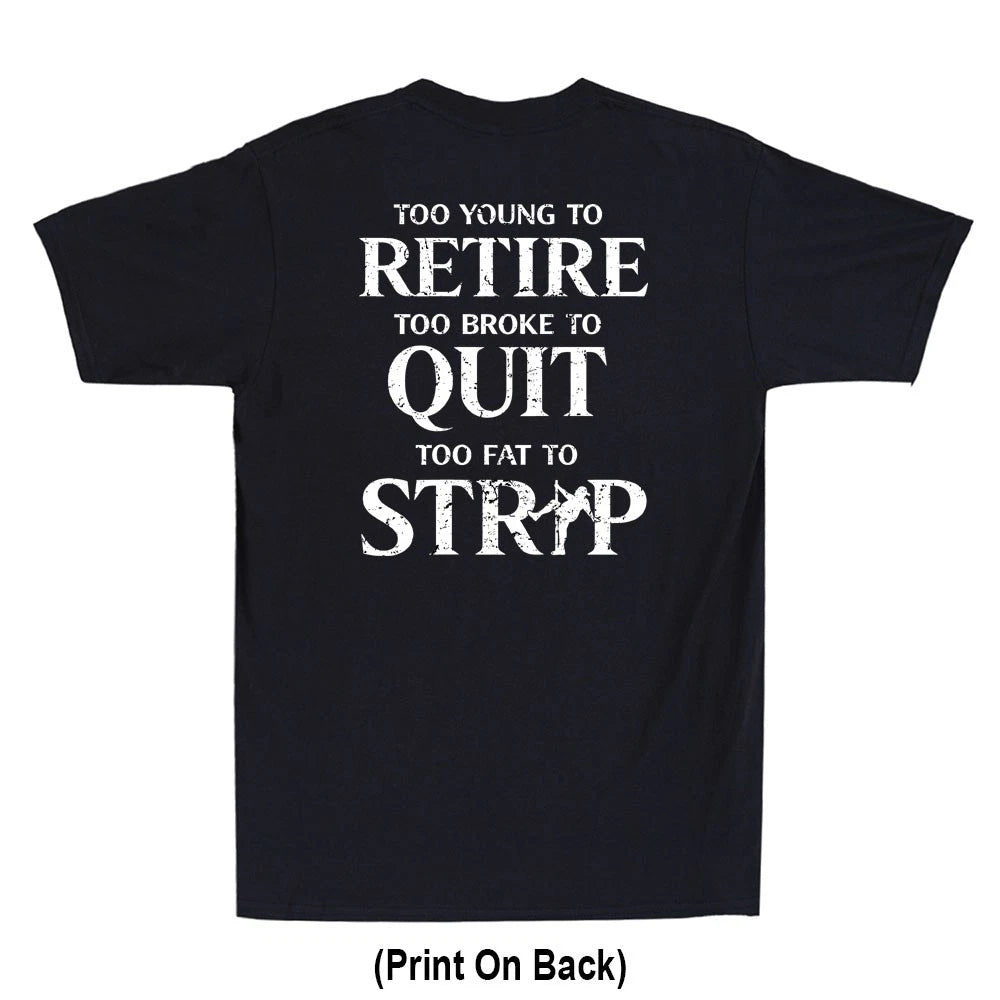 Too Young To Retire Too Fat To Strip Funny Saying (Print On Back) Men's T-Shirt