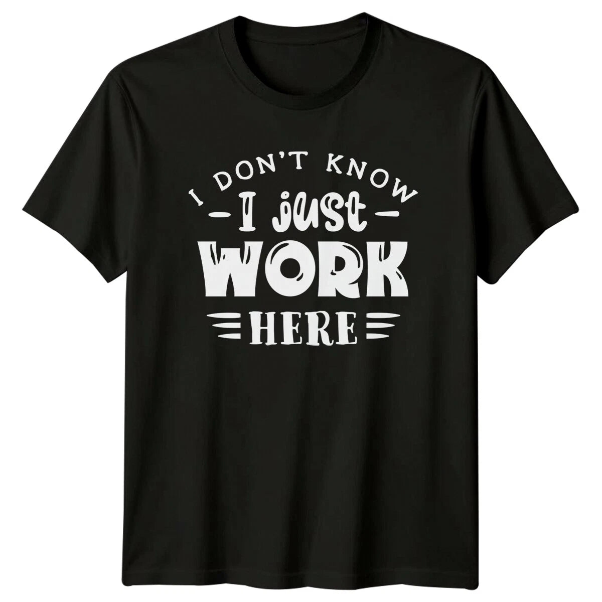 I Don't Know I Just Work Here Sarcastic Funny Job T-Shirt