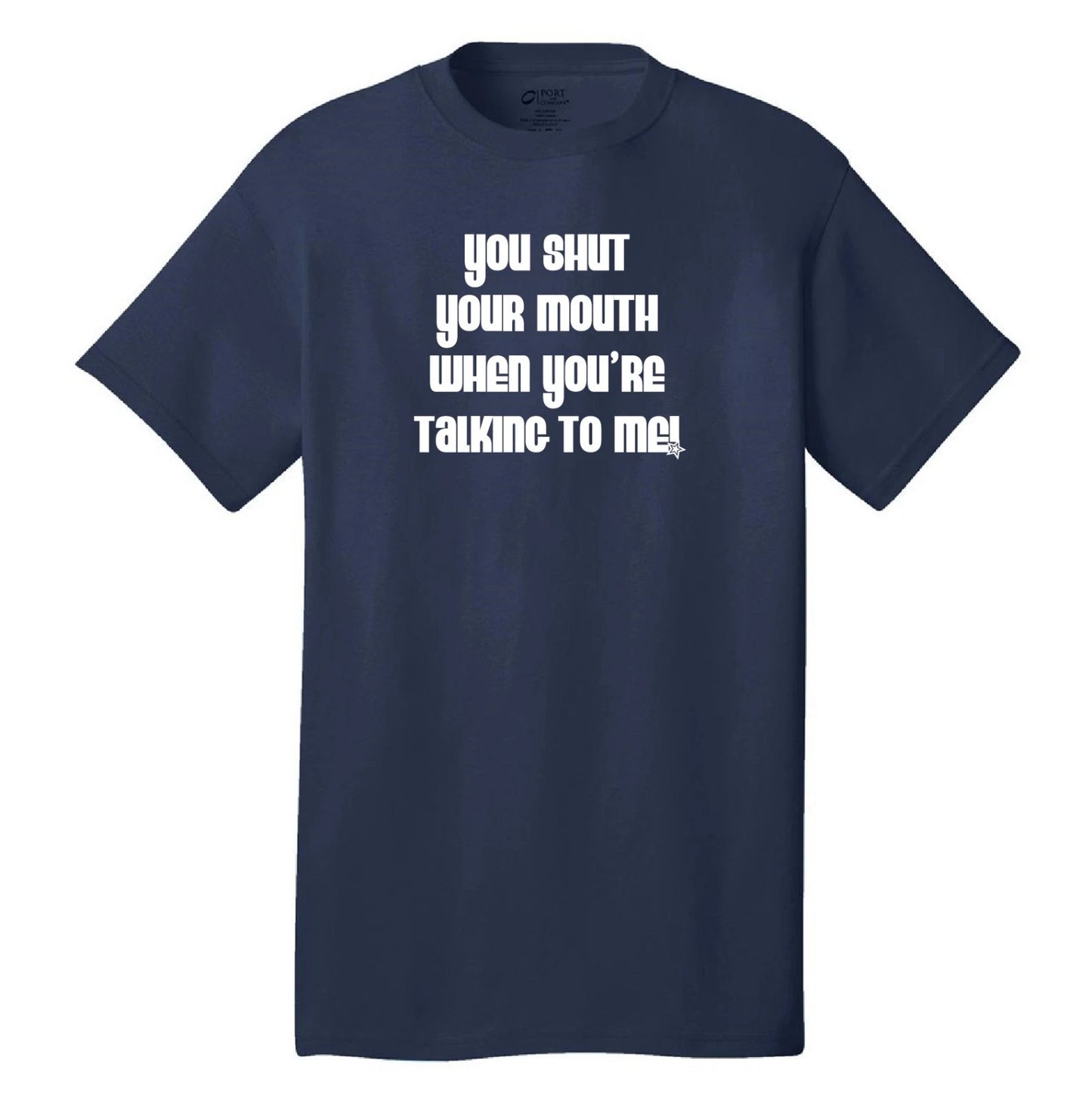 You shut your mouth when you're talking to me cool funny t-shirt wedding crasher
