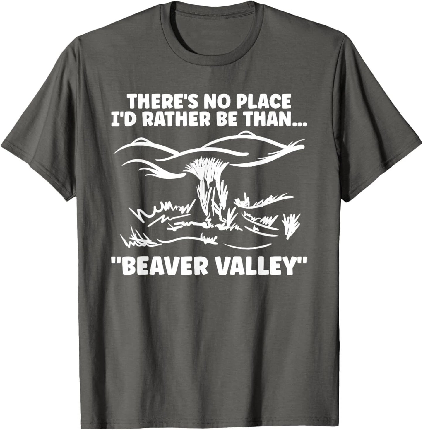 Theres No Place Id Rather Than Beaver Valley Funny Adult T-Shirt