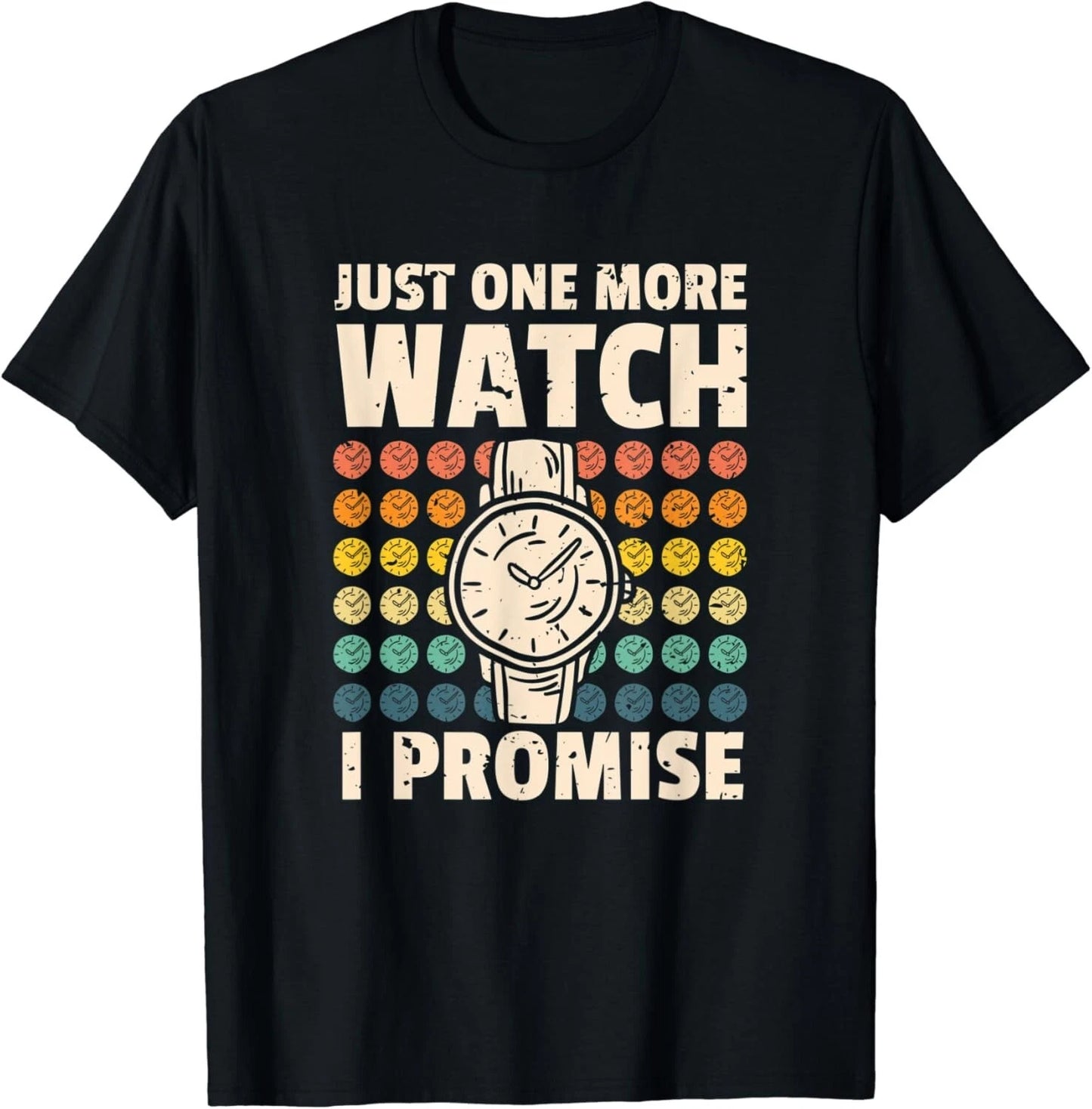 Just One More Watch I Promise Watchmaker Horologist Gift Unisex T-Shirt