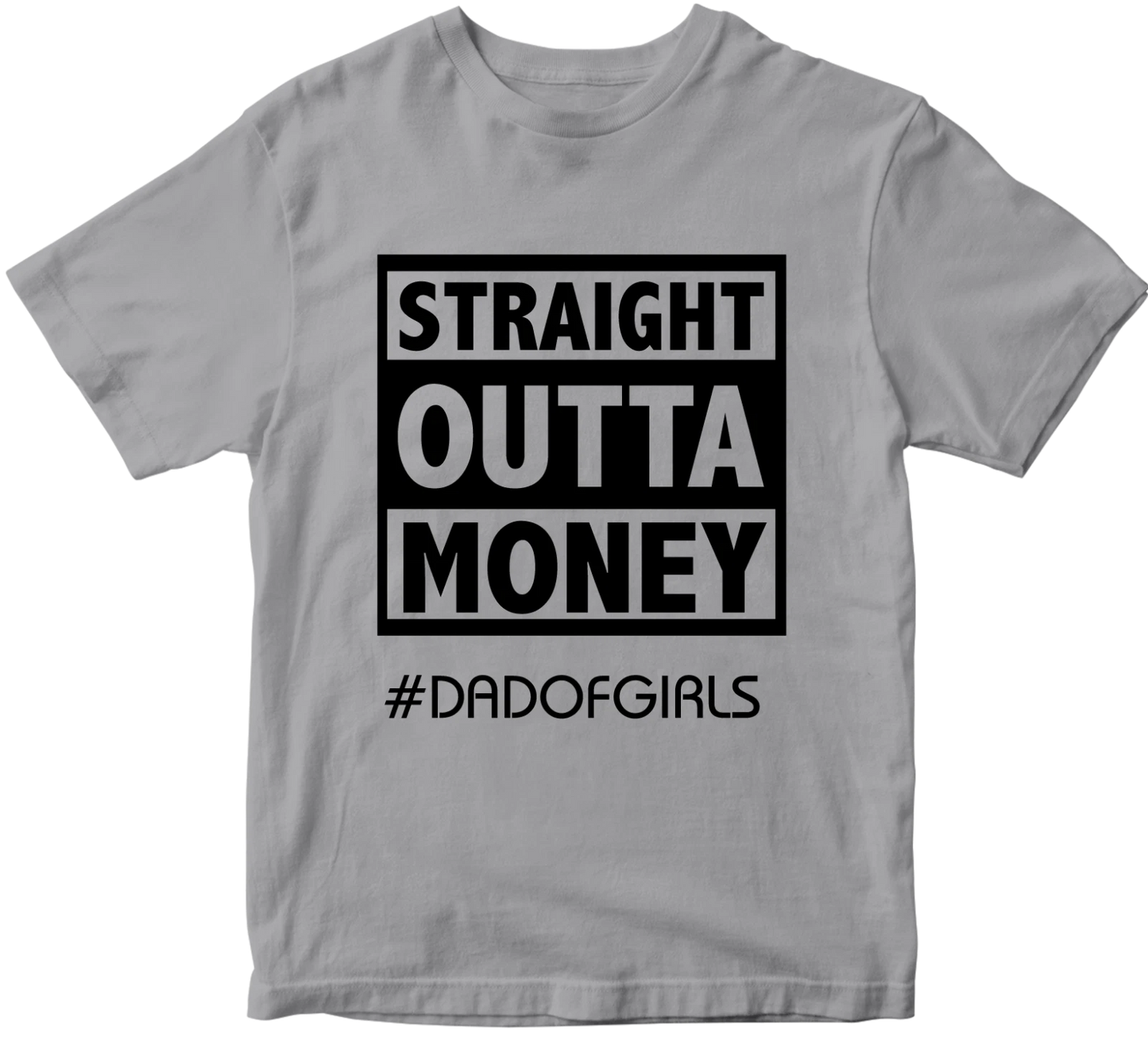Straight Outta Money #dadofgirls T-shirt Father's Day Daughter Dad Birthday Gift