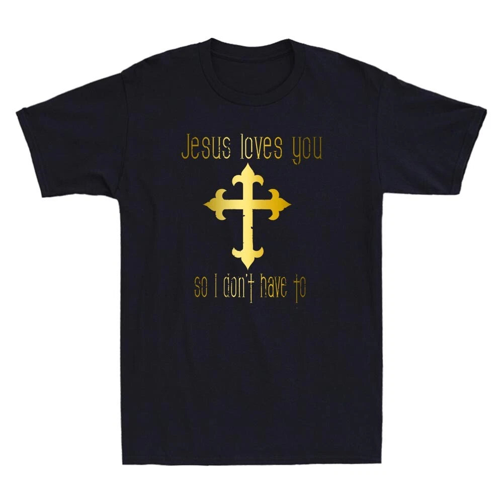 Jesus Loves You So I Don'T Have To Funny Christian Quote Novelty Men's T-Shirt