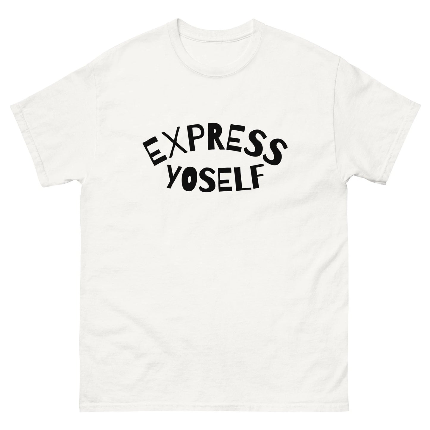 Express Yourelf Yoself Yo Self Men Women Unisex classic white tee shirt t-shirt