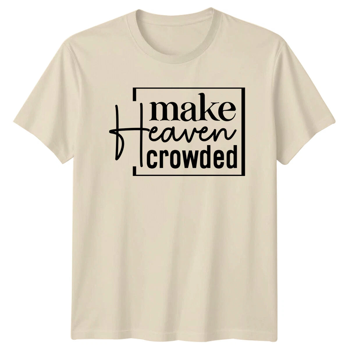 Make Heaven Crowded Faith Quote Graphic T-Shirt Christian Tee