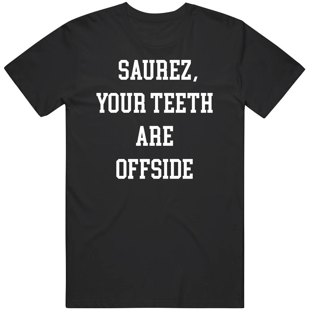 Luis Saurez Funny Your Teeth are Offside Soccer Fan T Shirt