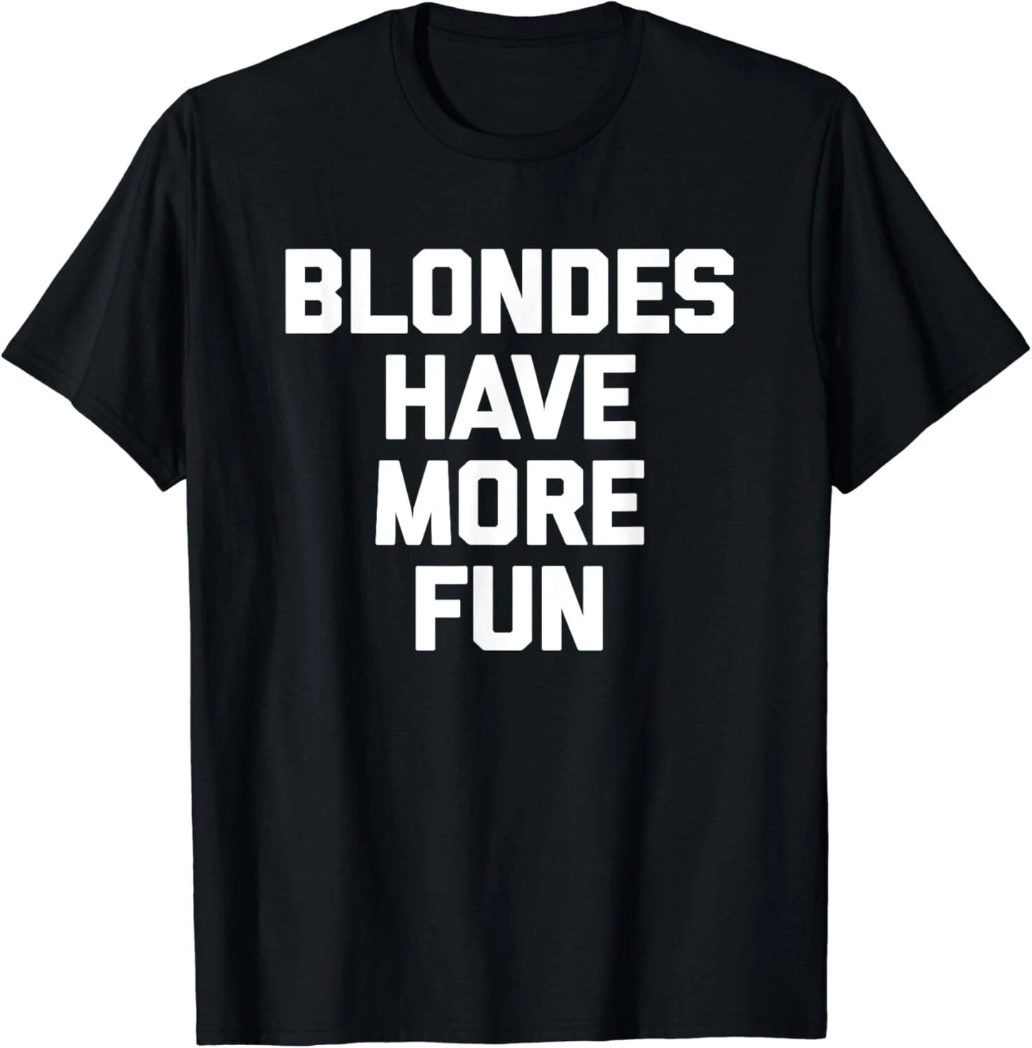 Blondes Have More Fun T-Shirt funny saying sarcastic Blonde Gift Unisex T-Shirt