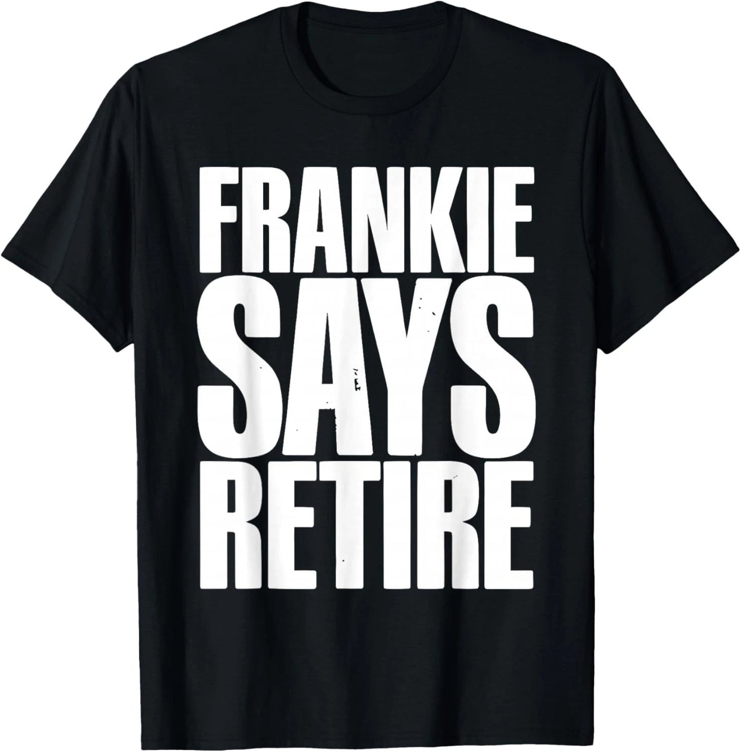 Frankie Says Retire Funny Retirement Party Gift Dad Grandpa Men Women T-Shirt