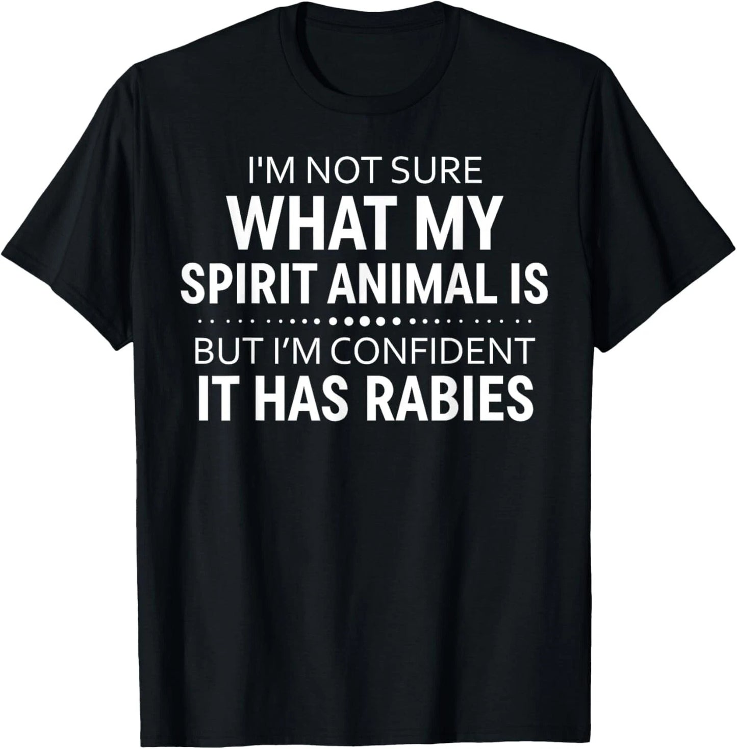 I'm Not Sure What My Spirit Animal Is But I'm Confident It Gift Unisex T-Shirt