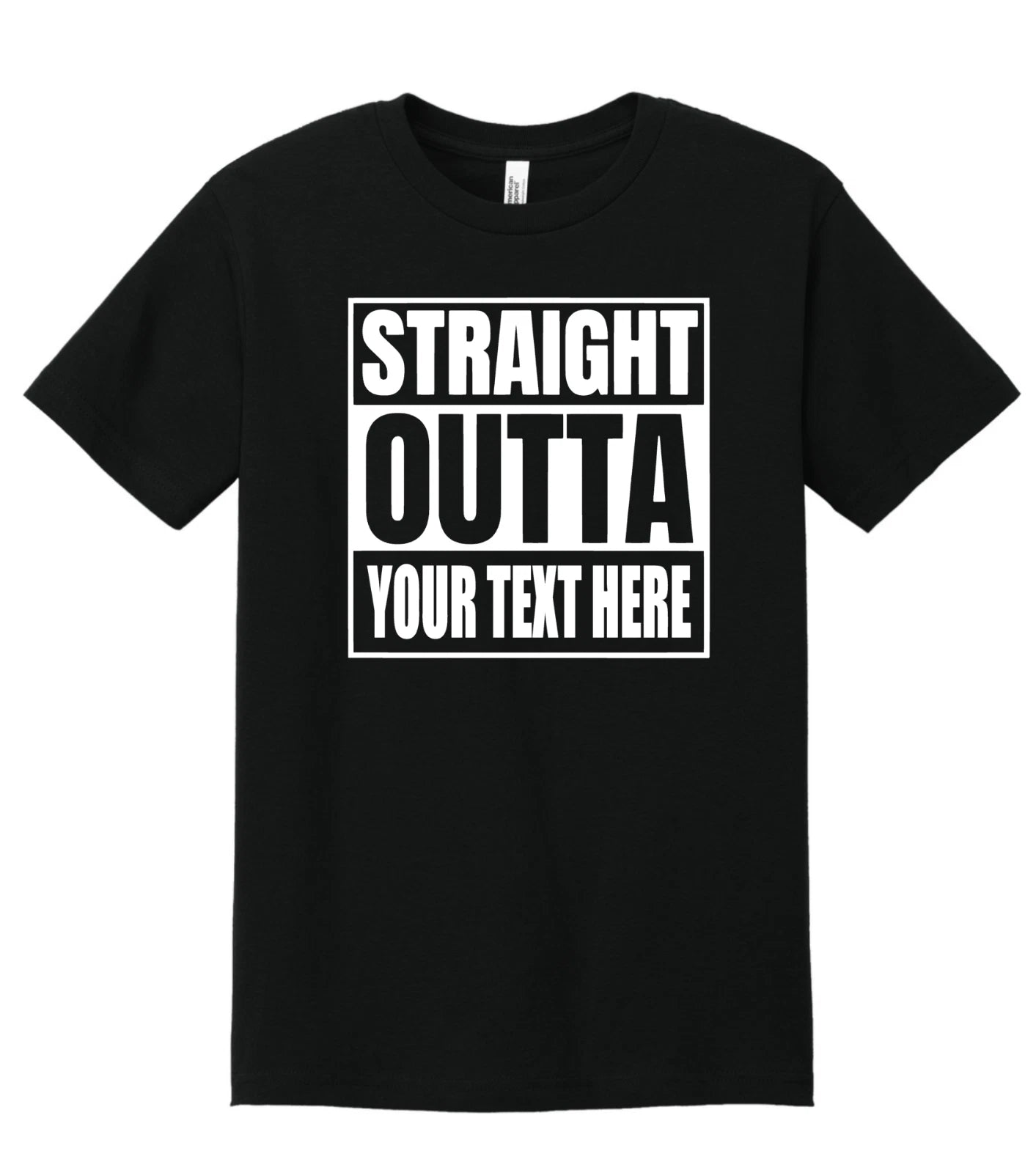 Straight Outta Shirt Custom Made Tee Personalized Shirt Your Own Printed Text