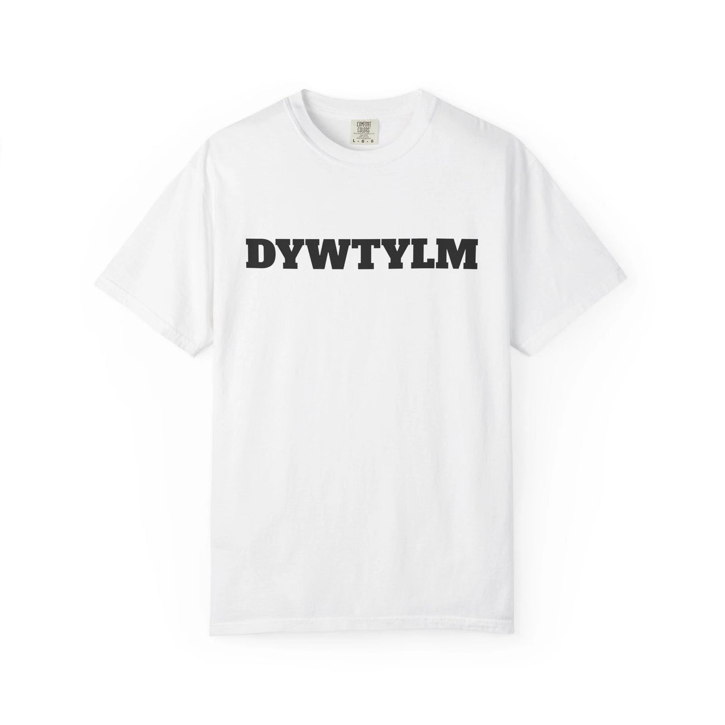 DYWTYLM T-Shirt | Minimal Text Graphic Tee