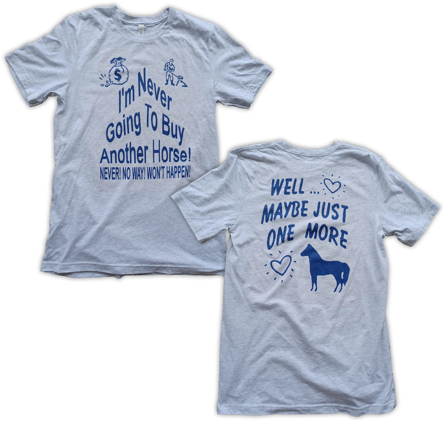 I'm Never Going To Buy Another Horse Well Maybe Just 1 More Short Sleeve T-Shirt