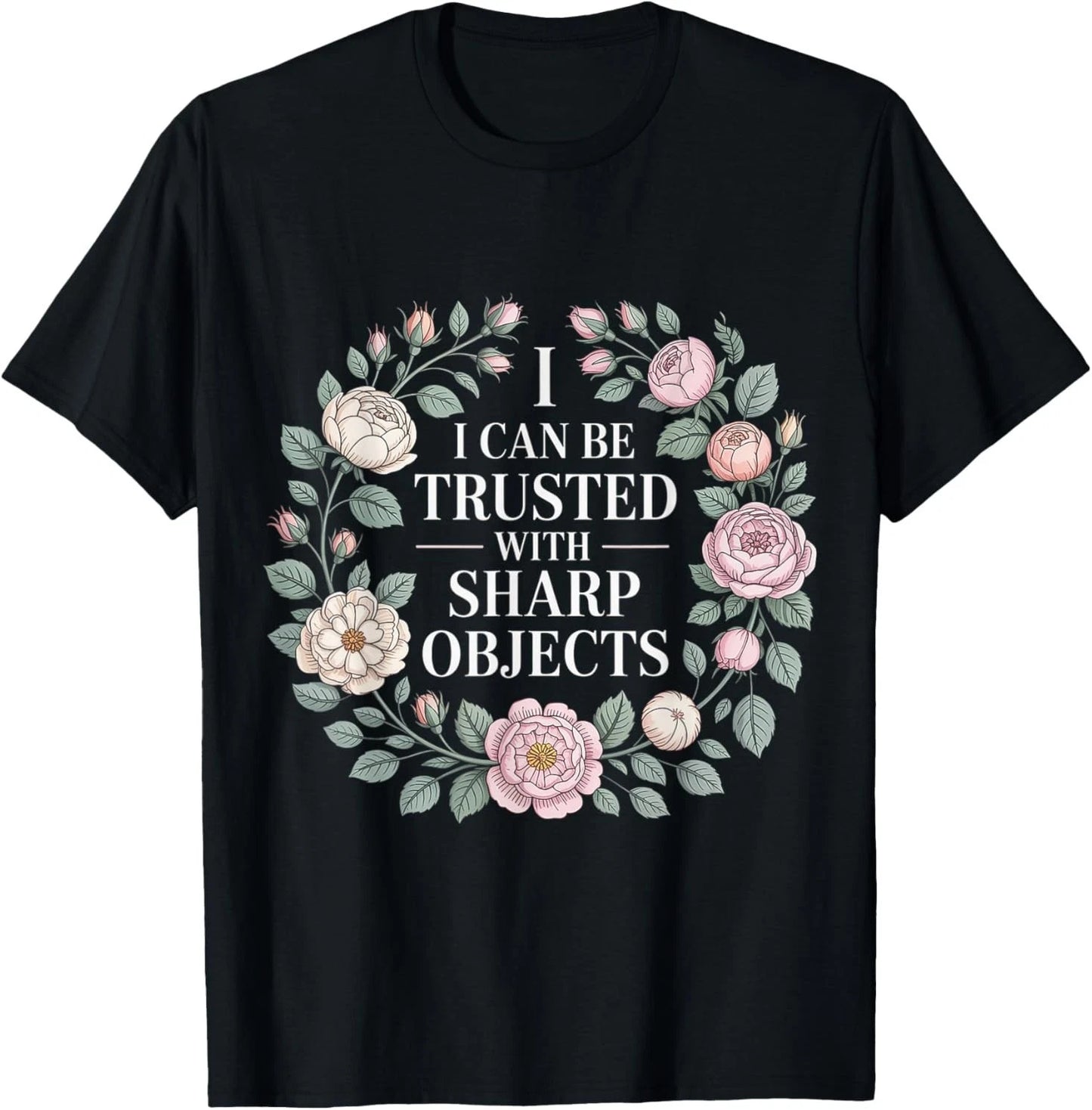 I Can Be Trusted with Sharp Objects Sarcastic Trust |- T-Shirt