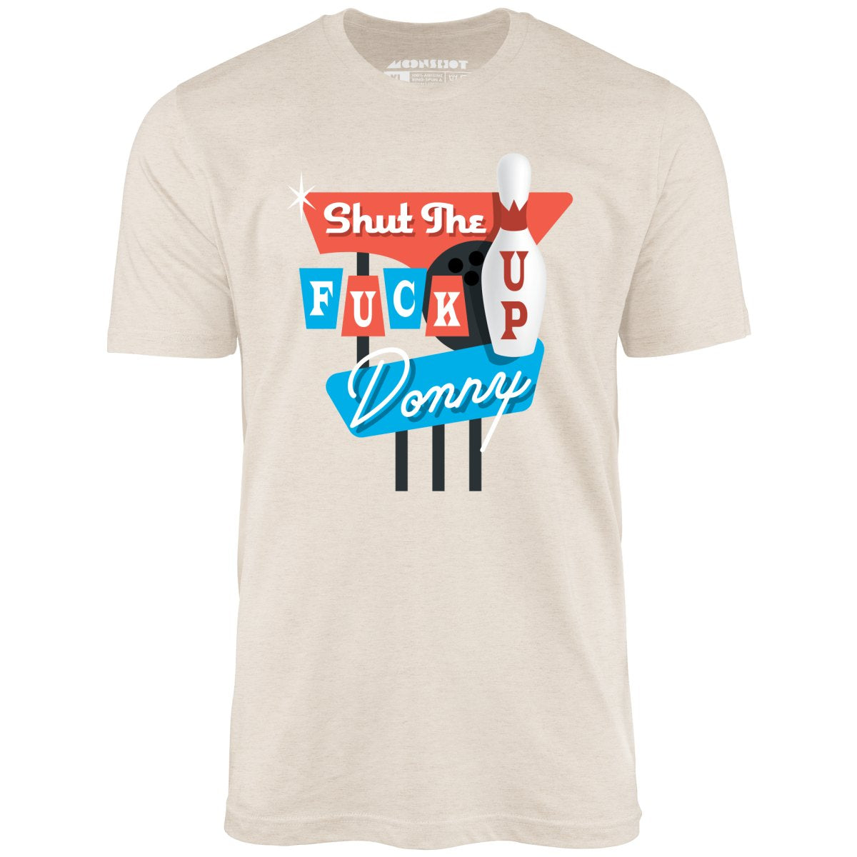 Shut The F Up Donny - Unisex T-Shirt