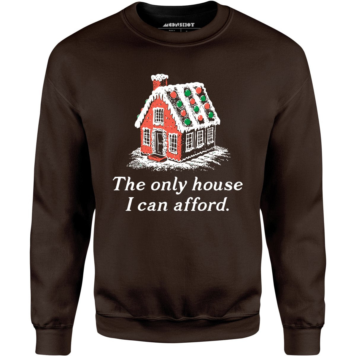 The Only House I Can Afford - Unisex Sweatshirt