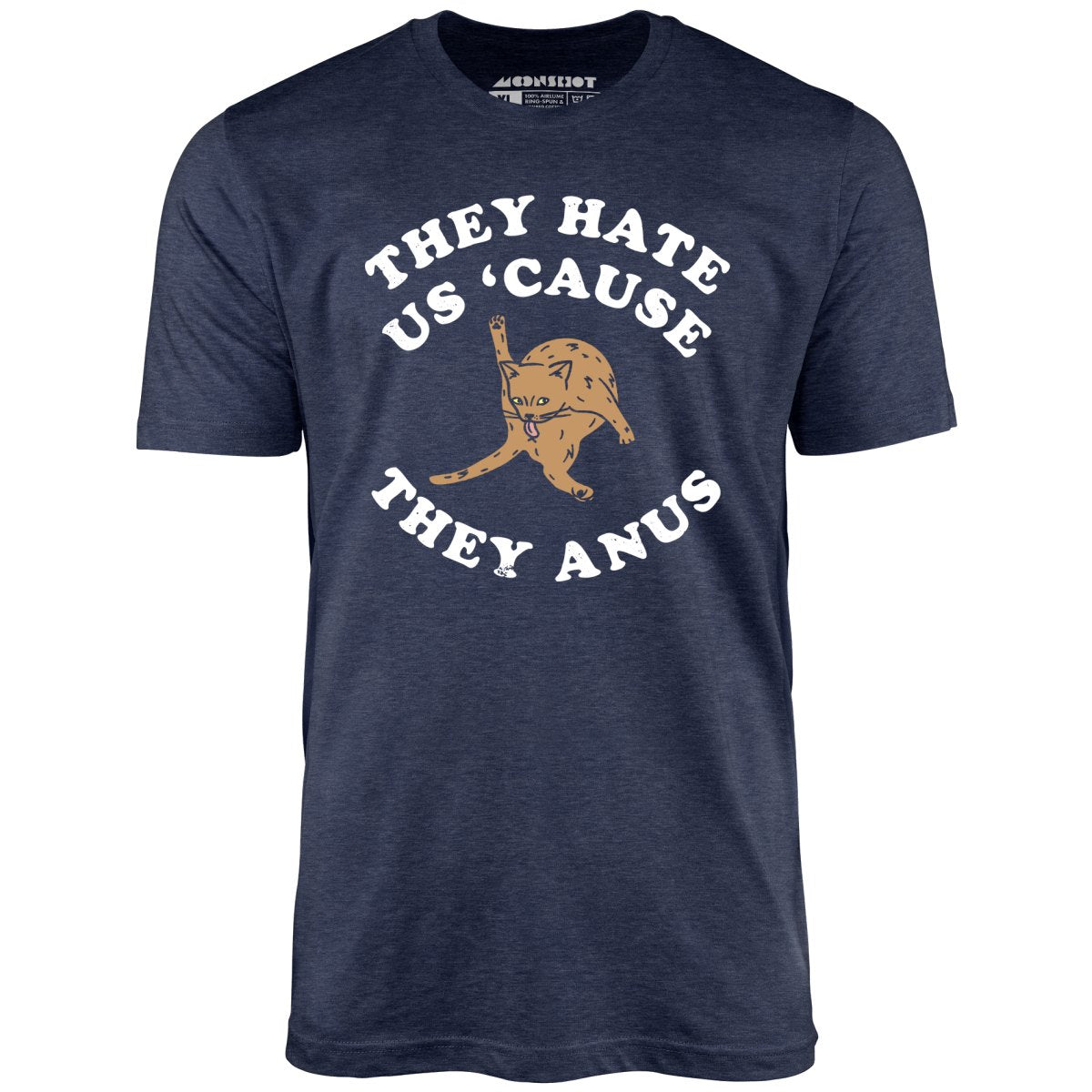 They Hate Us Cause They Anus - Unisex T-Shirt
