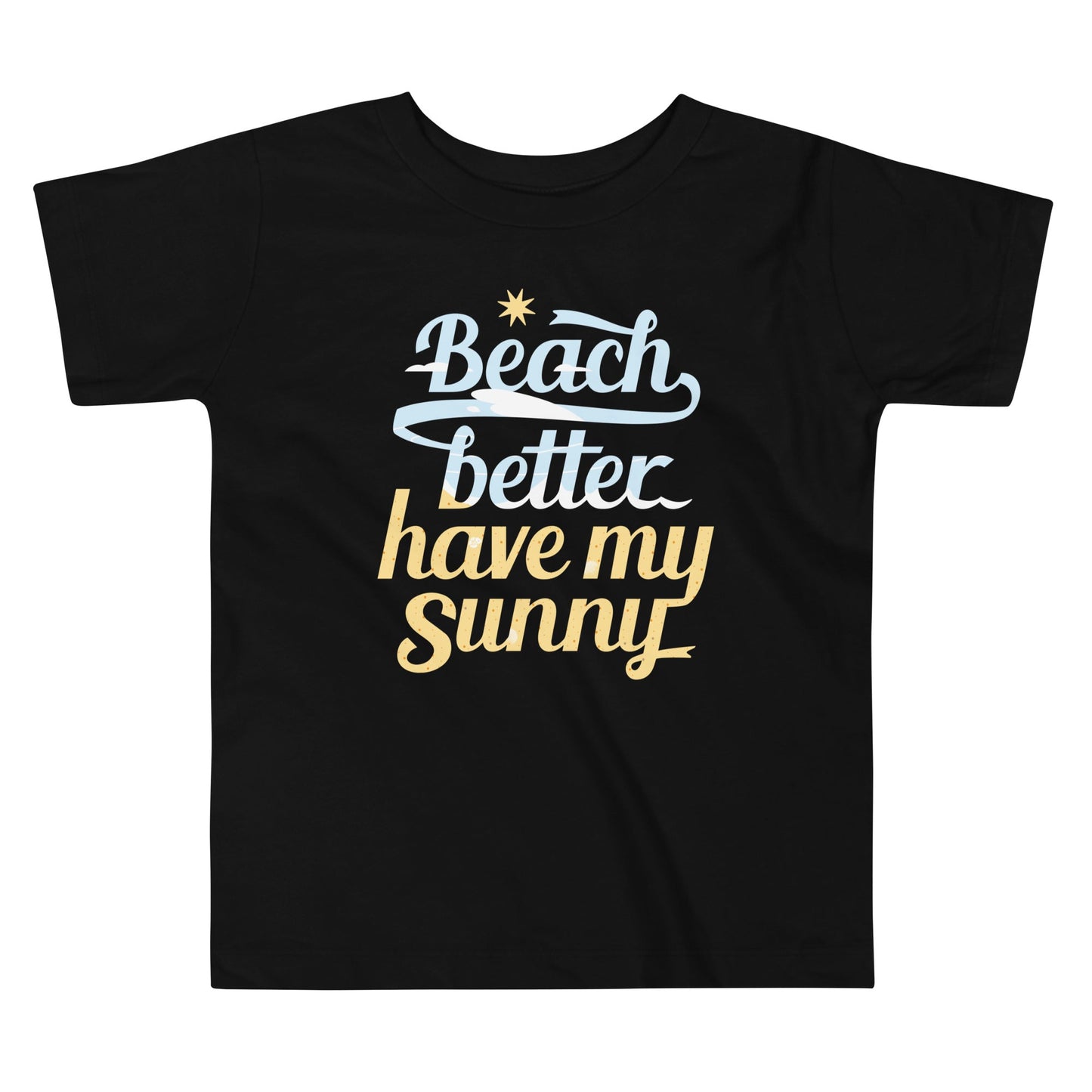 Beach Better Have My Sunny Kid's Toddler Tee