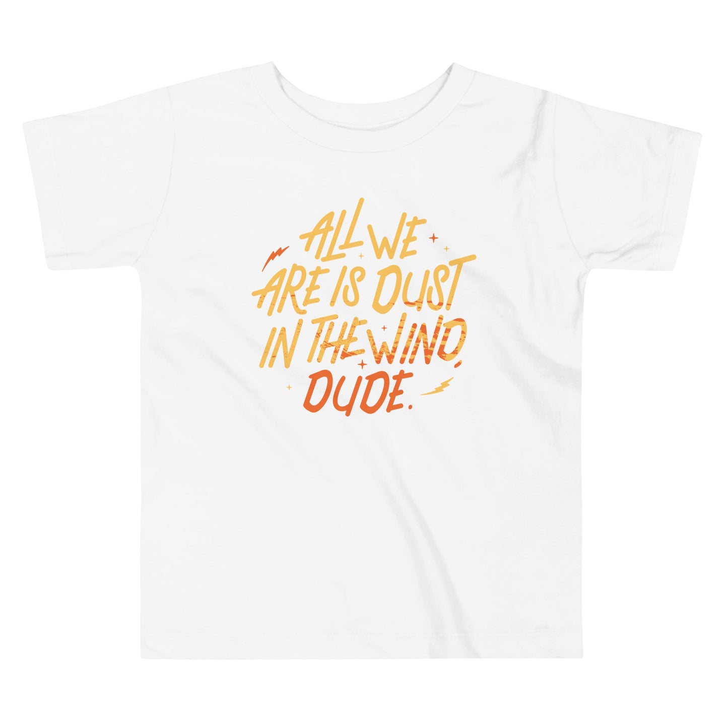 All We Are Is Dust In The Wind, Dude Kid's Toddler Tee