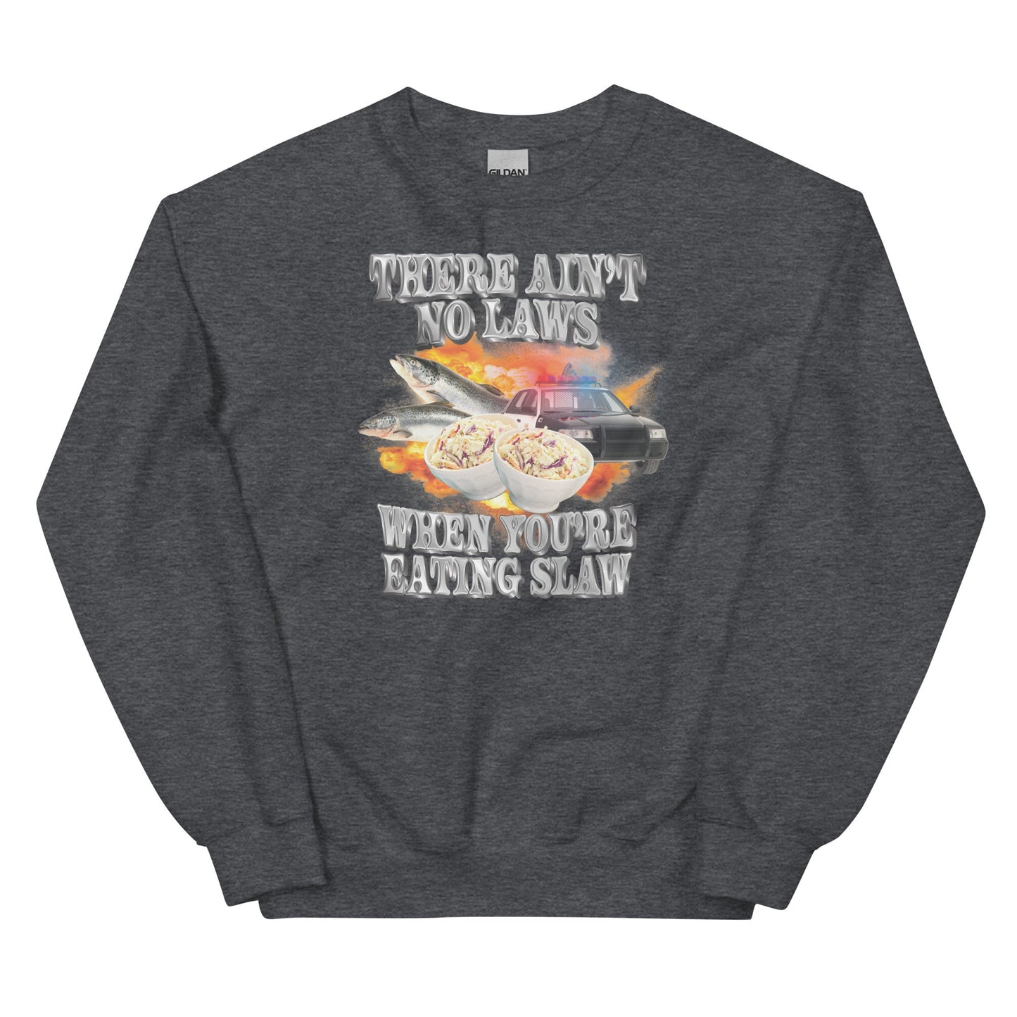Ain't No Laws When You're Eating Slaw Unisex Sweatshirt