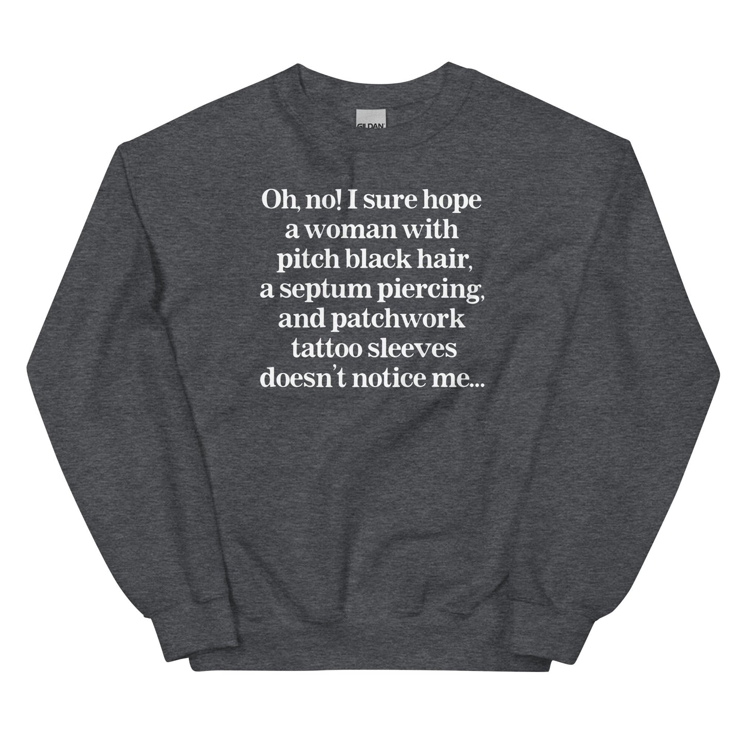 I Sure Hope A Women Doesn't Notice Me Unisex Sweatshirt
