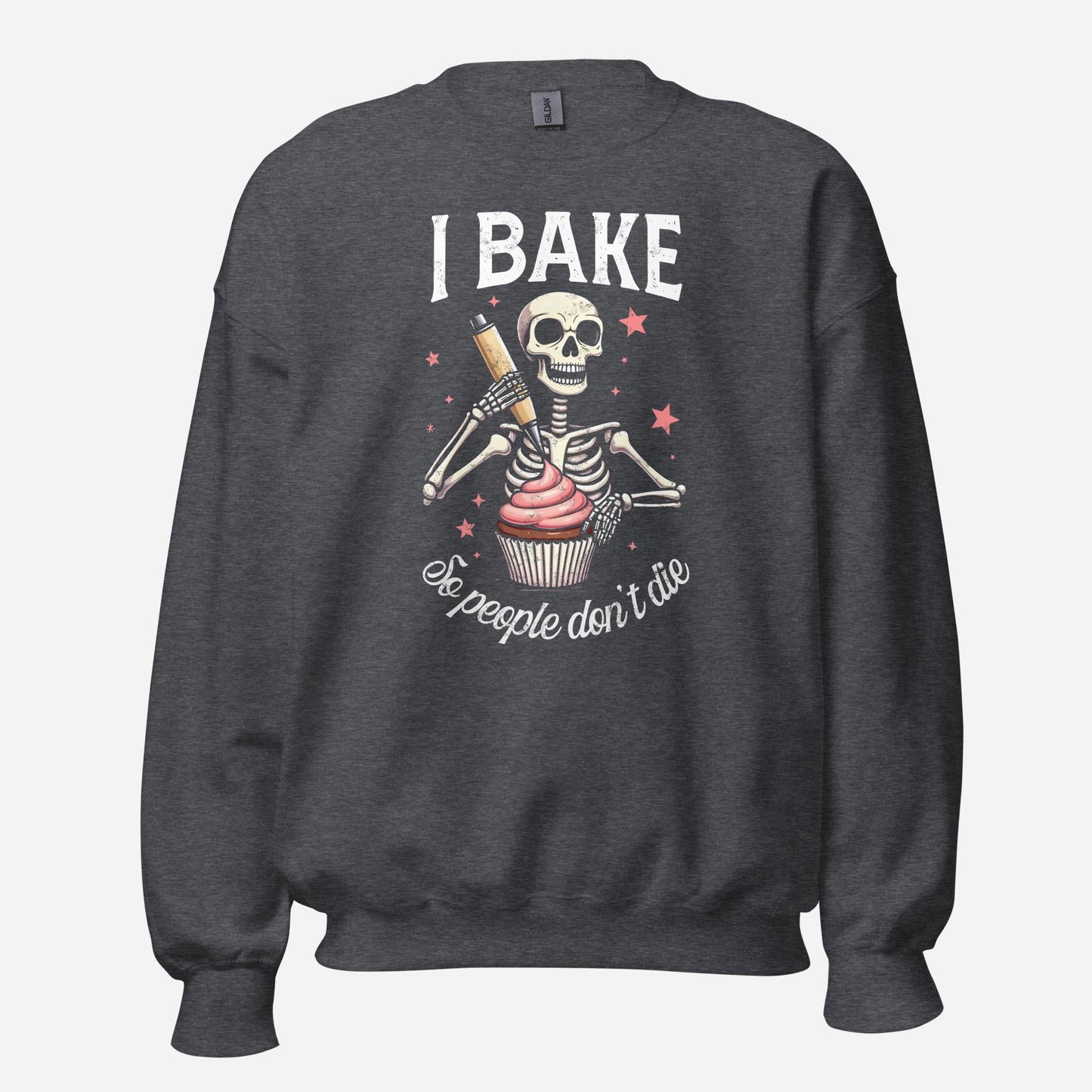 I Bake So People Don't Die Unisex Sweatshirt
