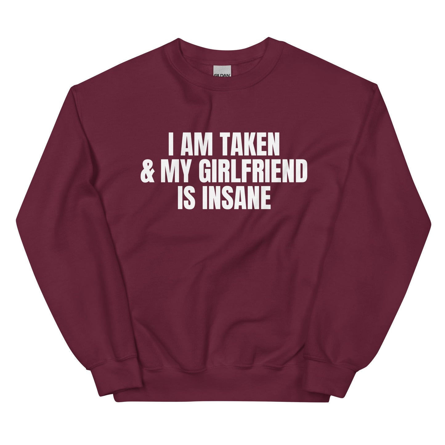 I Am Taken & My Girlfriend is Insane Unisex Sweatshirt