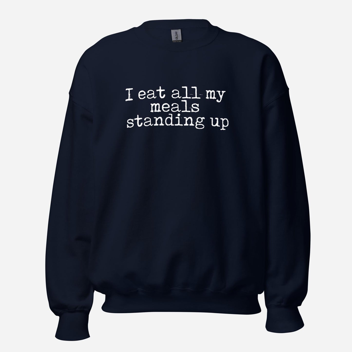 I Eat My Meals Standing Up Unisex Sweatshirt