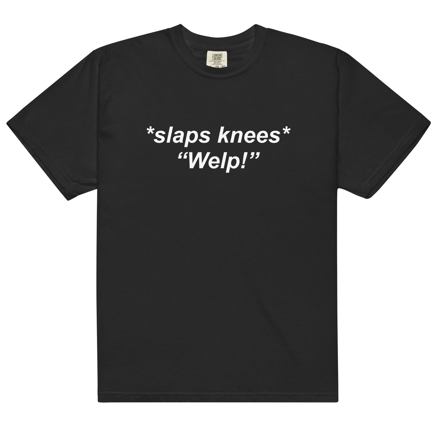 *slaps knees* Welp! Unisex t-shirt