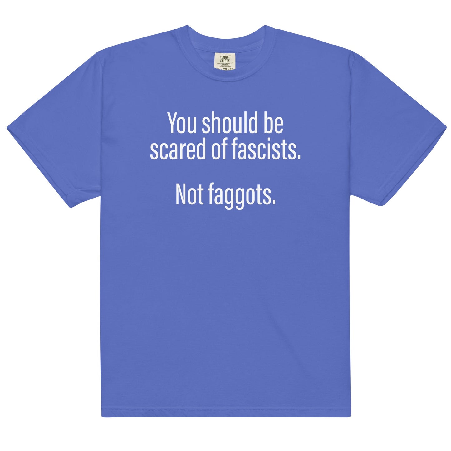 Should Be Scared of Fascists Not Faggots Unisex t-shirt