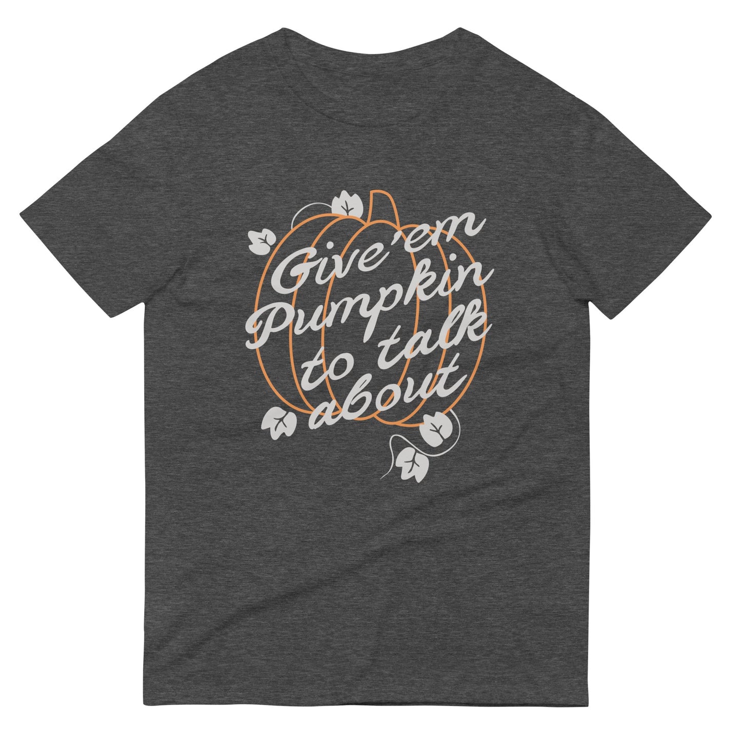 Give 'em Pumpkin To Talk About Men's Signature Tee