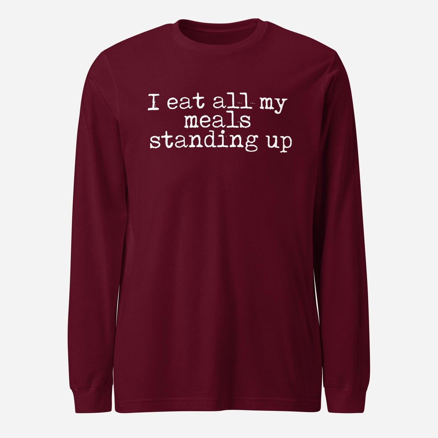 I Eat My Meals Standing Up Unisex Long Sleeve Tee