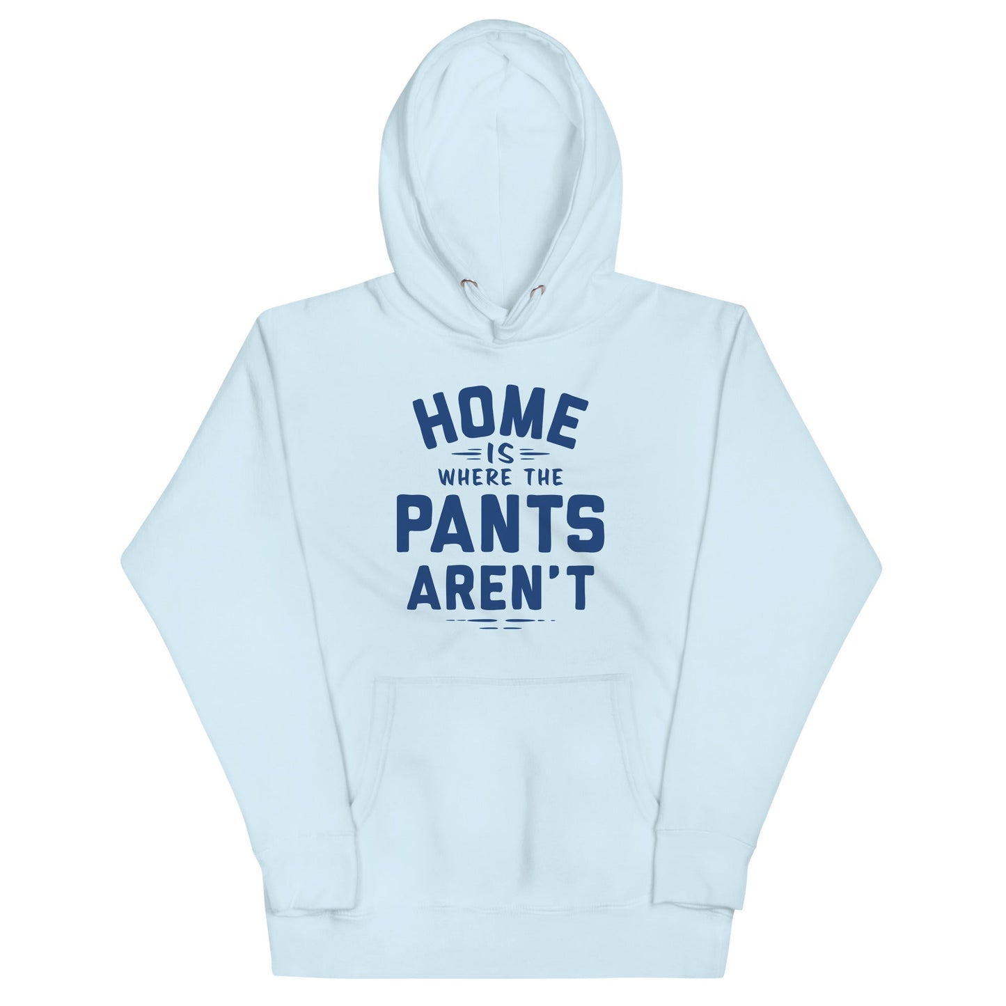 Home Is Where The Pants Aren't Unisex Hoodie