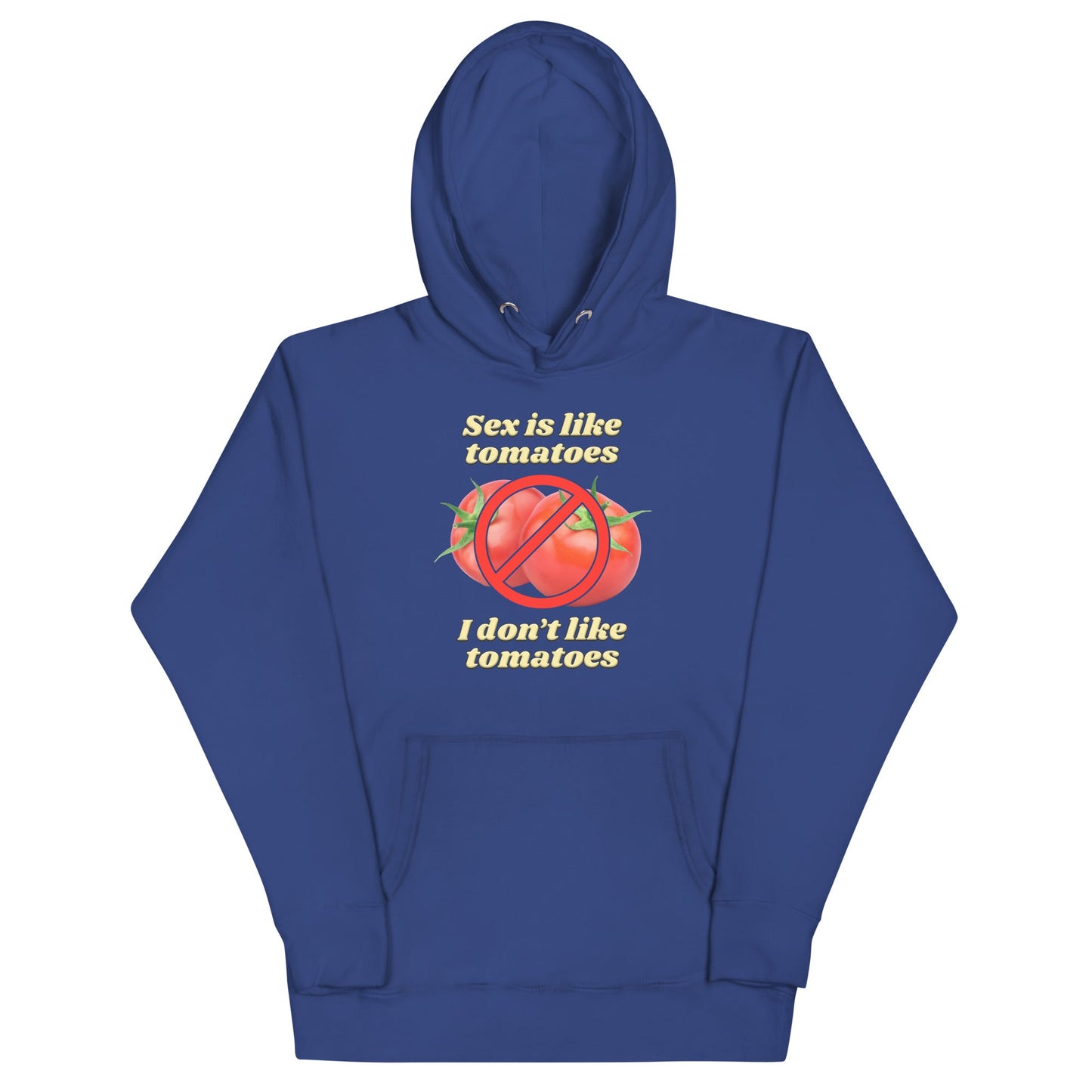 Sex is Like Tomatoes I Don't Like Tomatoes Unisex Hoodie