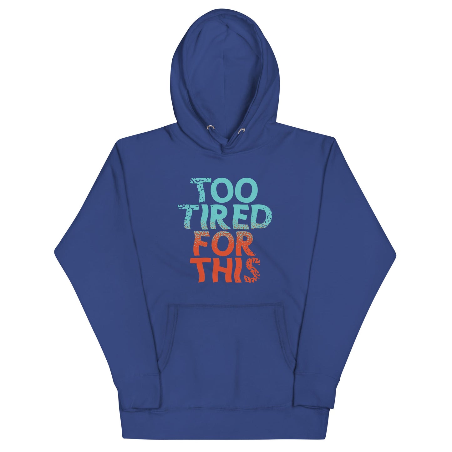 Too Tired For This Unisex Hoodie