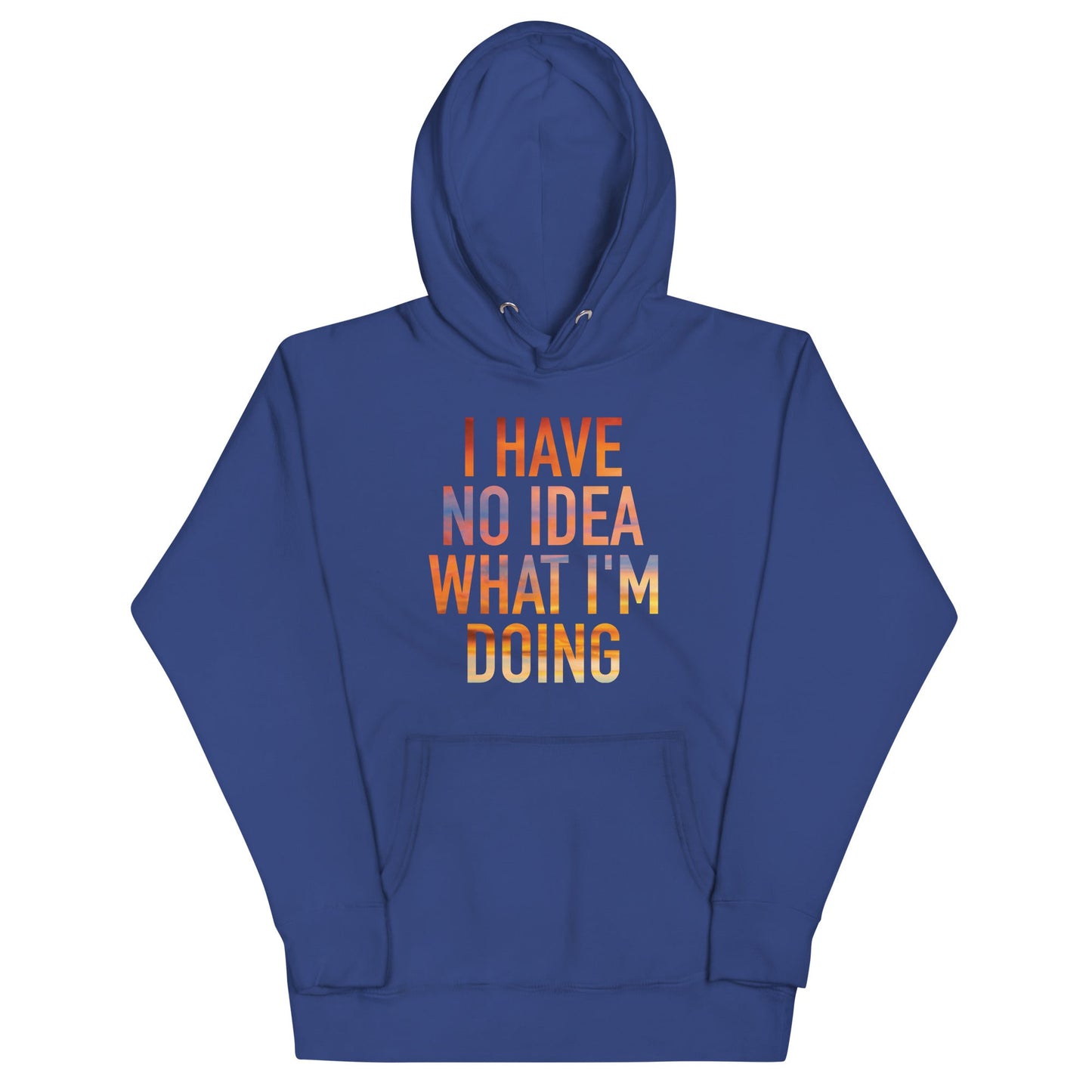 I Have No Idea What I'm Doing Unisex Hoodie