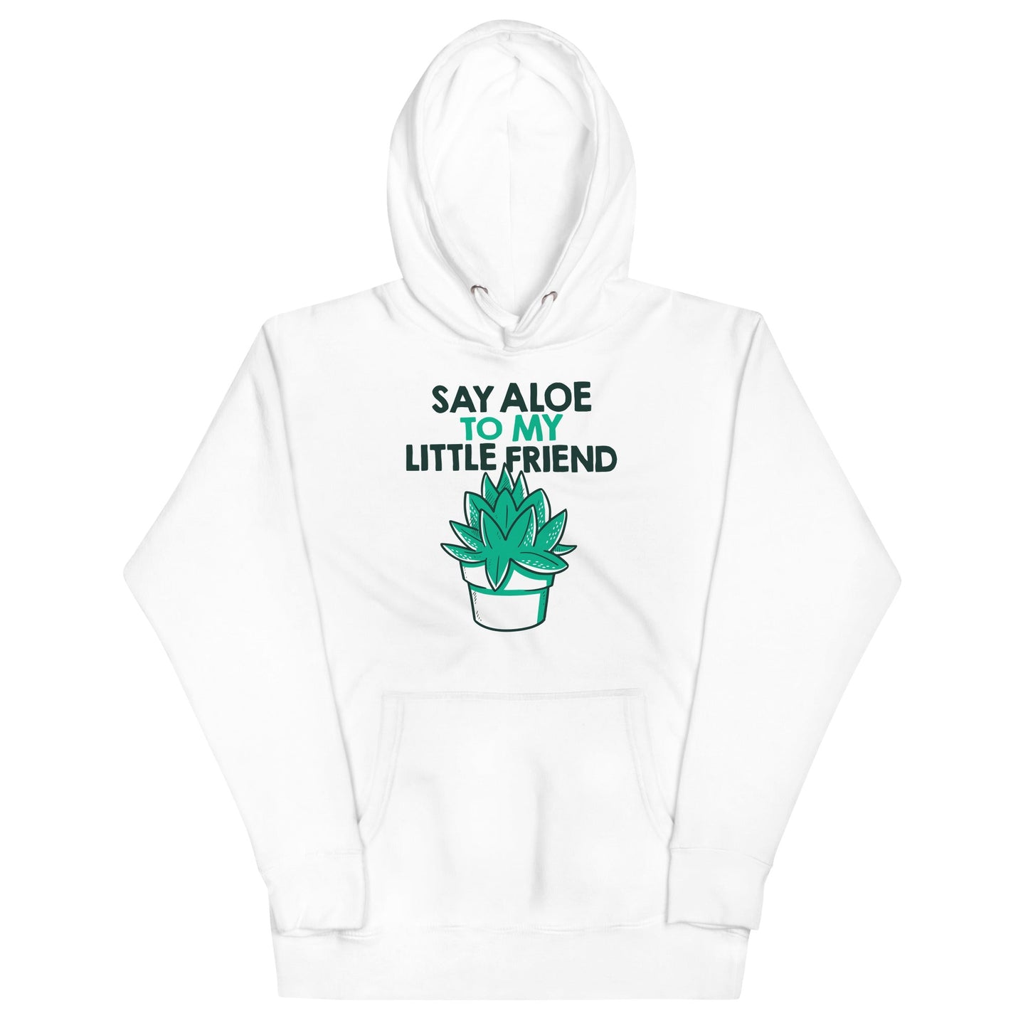 Say Aloe To My Little Friend Unisex Hoodie